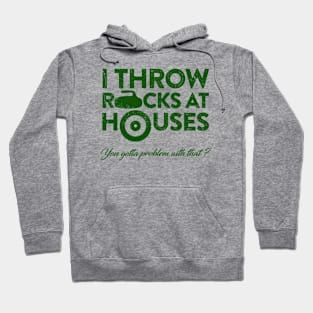 I throw Rocks at Houses Hoodie